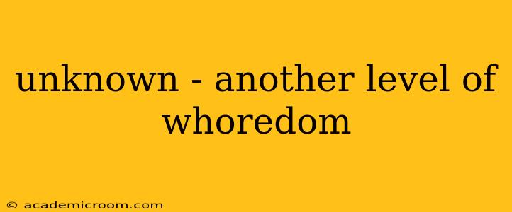 unknown - another level of whoredom