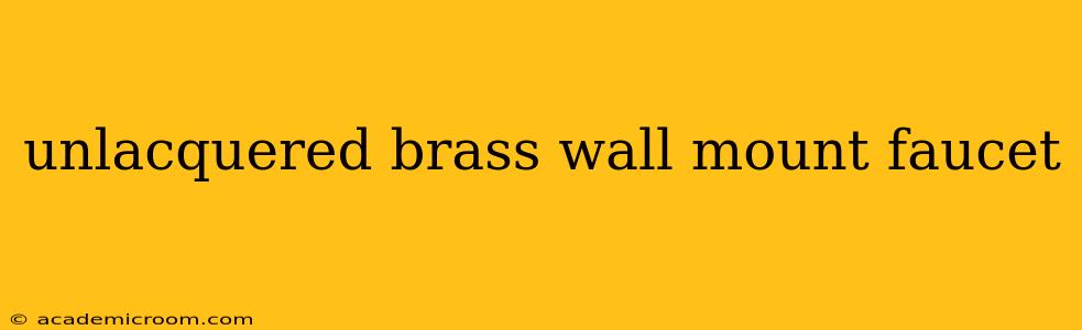 unlacquered brass wall mount faucet