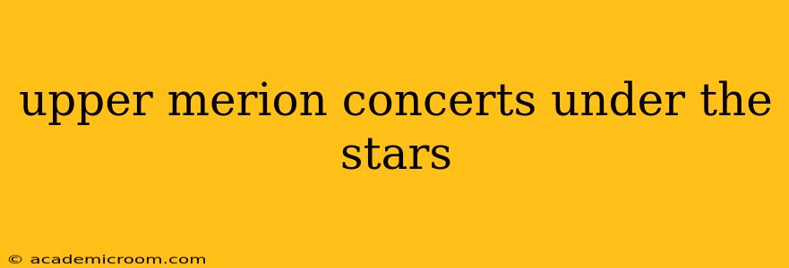 upper merion concerts under the stars