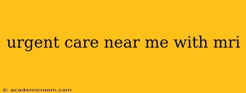 urgent care near me with mri