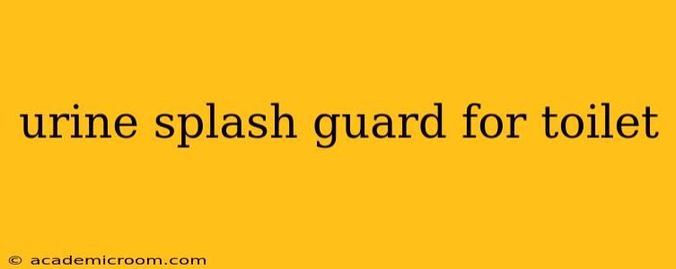 urine splash guard for toilet