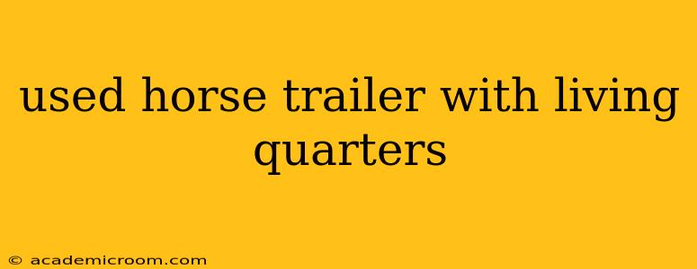 used horse trailer with living quarters