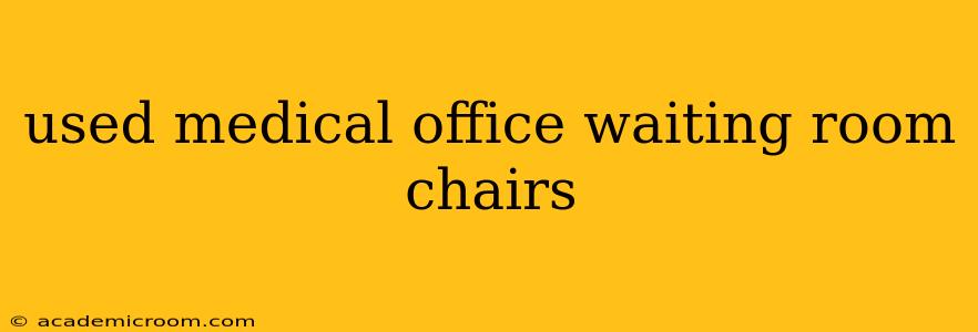 used medical office waiting room chairs