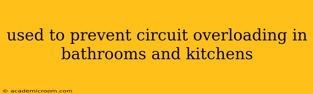 used to prevent circuit overloading in bathrooms and kitchens