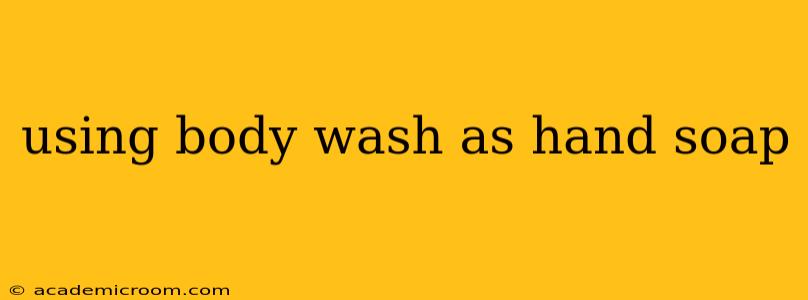 using body wash as hand soap