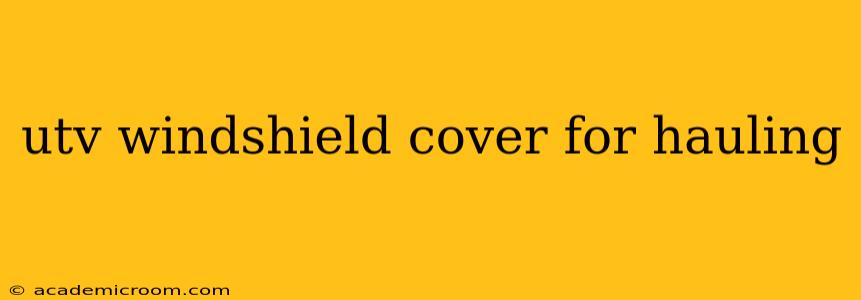 utv windshield cover for hauling