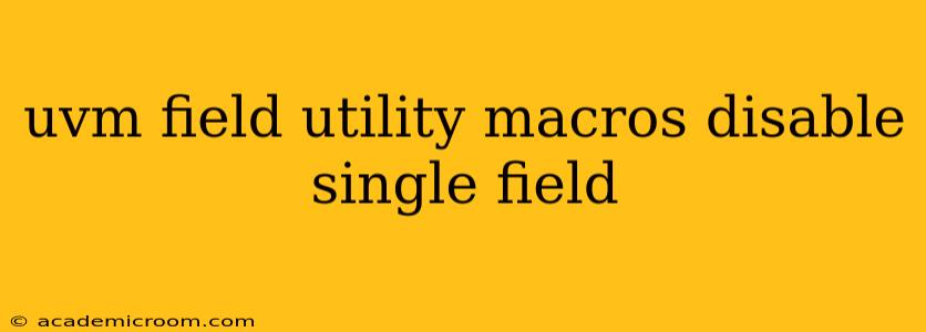 uvm field utility macros disable single field
