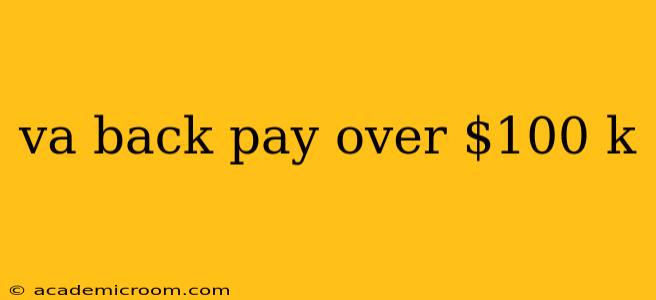 va back pay over $100 k