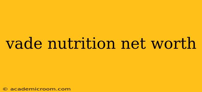 vade nutrition net worth