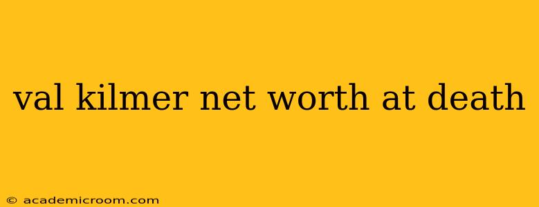 val kilmer net worth at death