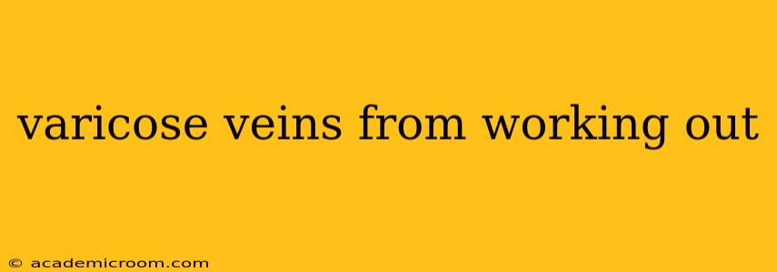 varicose veins from working out