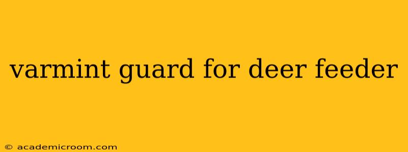 varmint guard for deer feeder