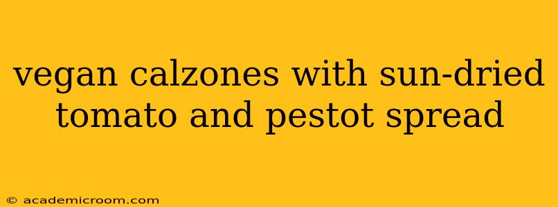 vegan calzones with sun-dried tomato and pestot spread