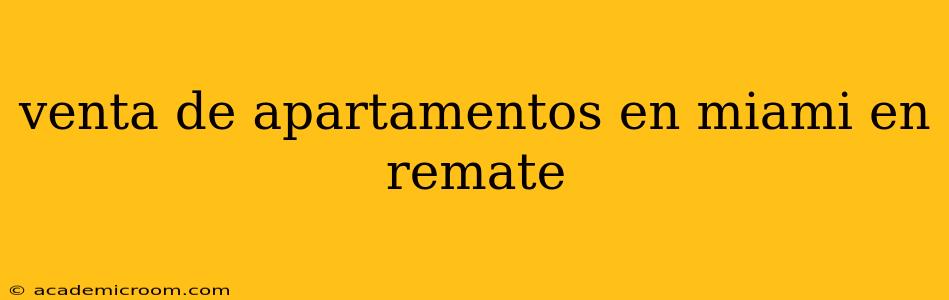 venta de apartamentos en miami en remate