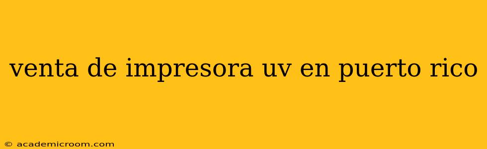 venta de impresora uv en puerto rico