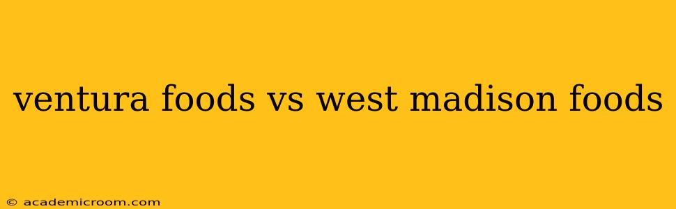 ventura foods vs west madison foods