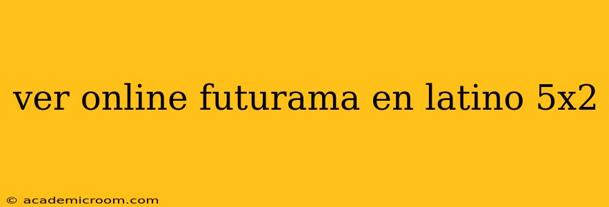 ver online futurama en latino 5x2
