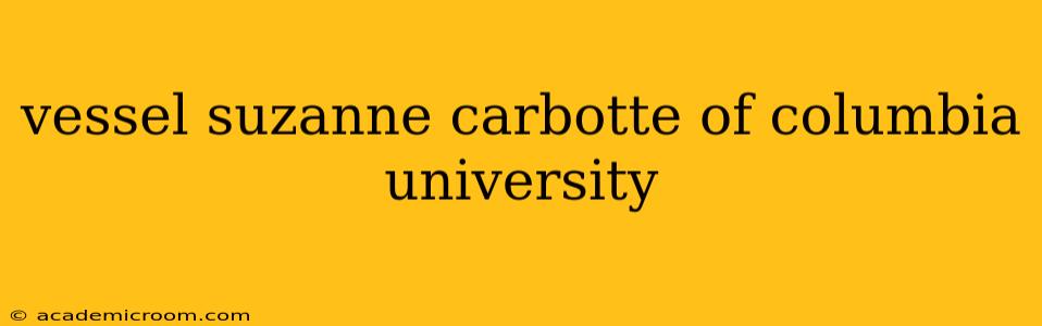 vessel suzanne carbotte of columbia university