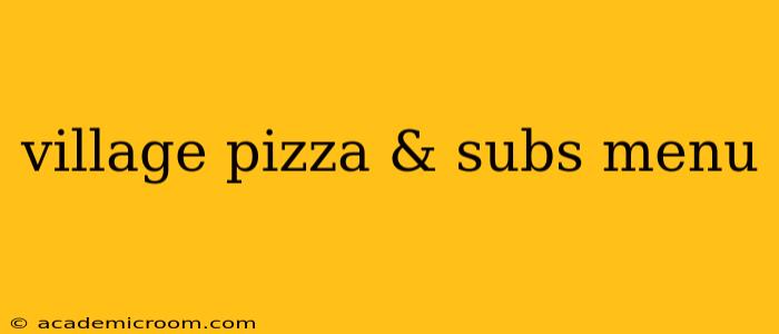 village pizza & subs menu