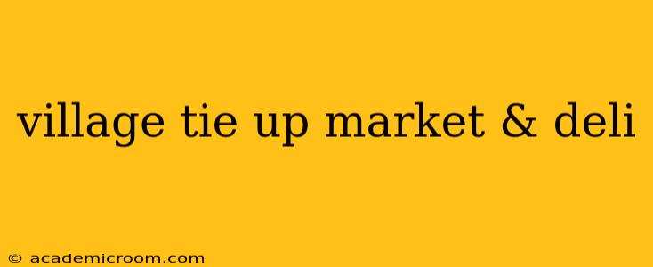 village tie up market & deli