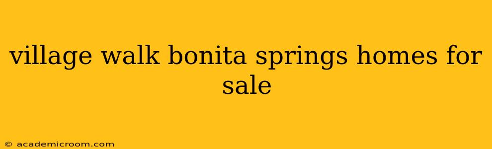 village walk bonita springs homes for sale