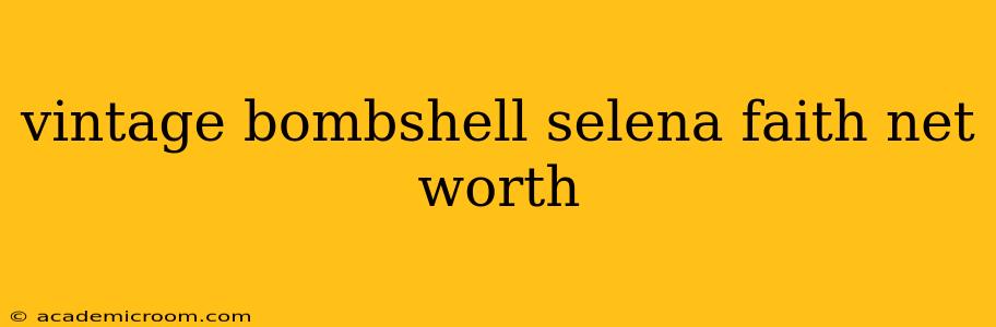 vintage bombshell selena faith net worth