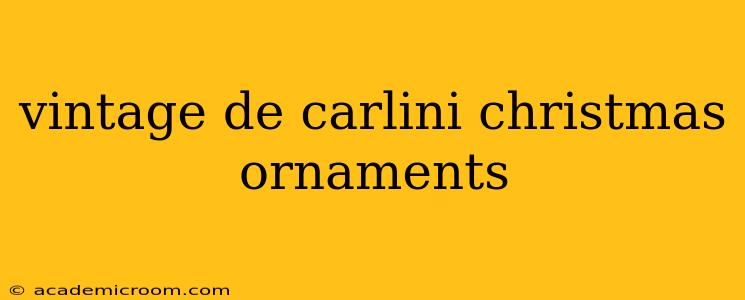 vintage de carlini christmas ornaments