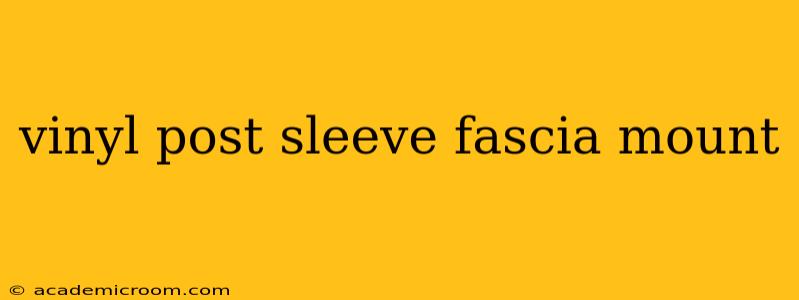 vinyl post sleeve fascia mount