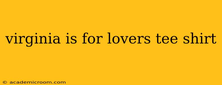 virginia is for lovers tee shirt