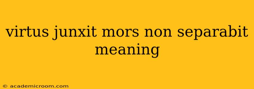 virtus junxit mors non separabit meaning