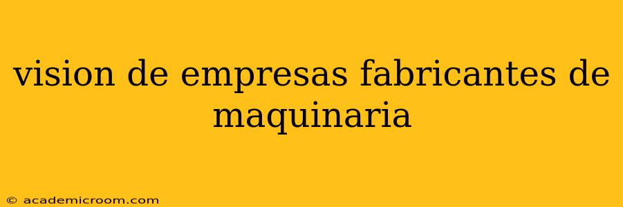 vision de empresas fabricantes de maquinaria