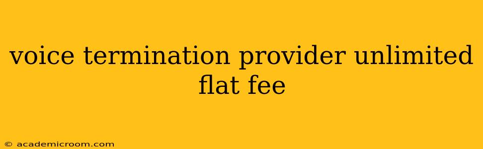 voice termination provider unlimited flat fee