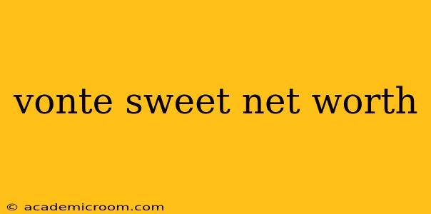 vonte sweet net worth