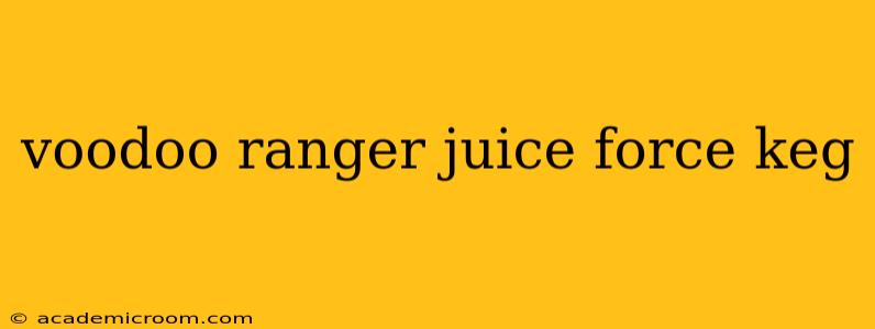 voodoo ranger juice force keg