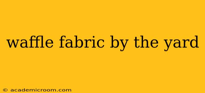 waffle fabric by the yard