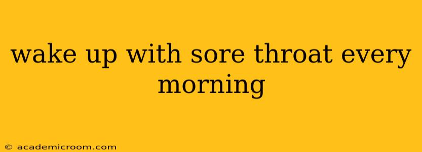 wake up with sore throat every morning