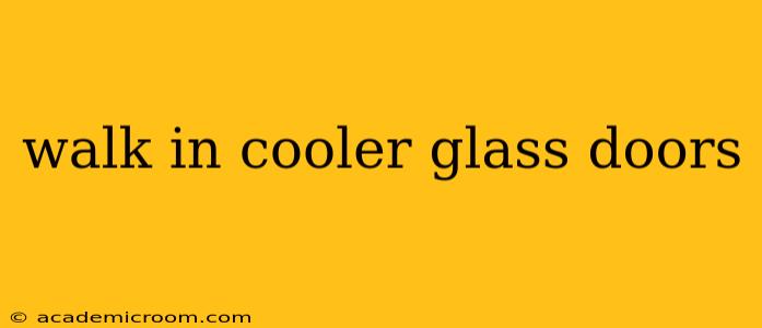 walk in cooler glass doors