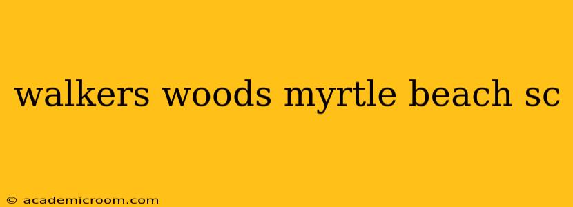 walkers woods myrtle beach sc