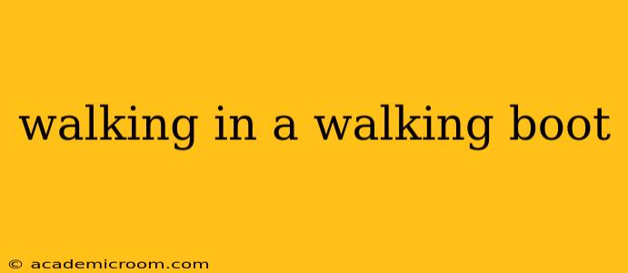 walking in a walking boot