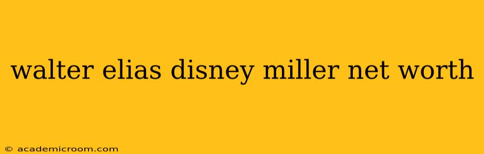walter elias disney miller net worth