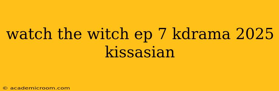 watch the witch ep 7 kdrama 2025 kissasian