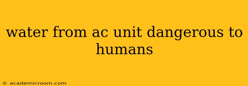 water from ac unit dangerous to humans