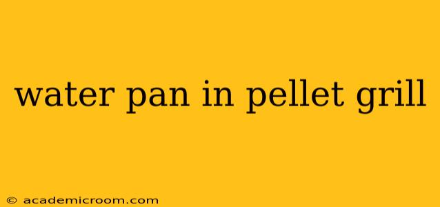 water pan in pellet grill