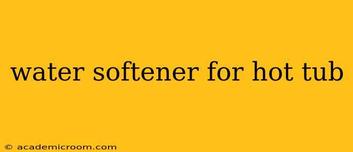 water softener for hot tub