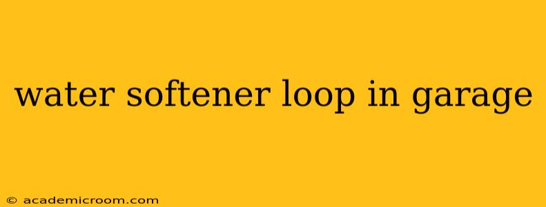 water softener loop in garage