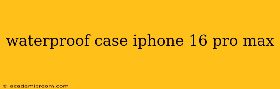 waterproof case iphone 16 pro max