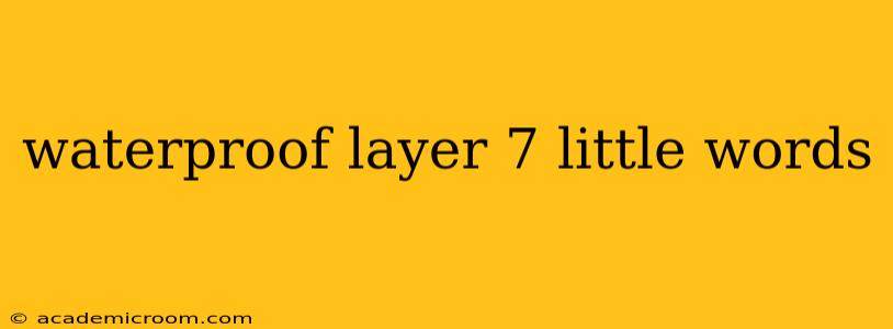 waterproof layer 7 little words