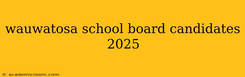 wauwatosa school board candidates 2025