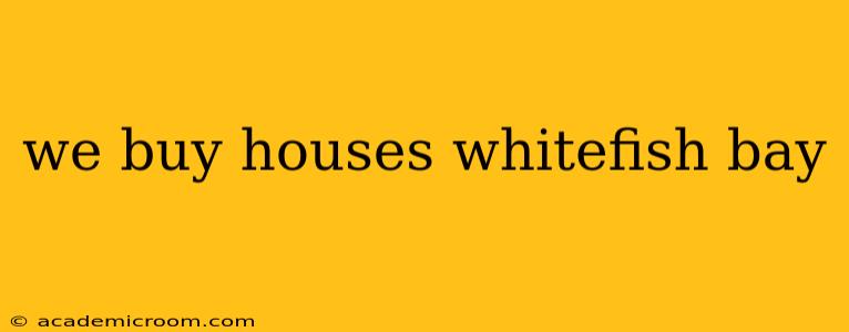 we buy houses whitefish bay