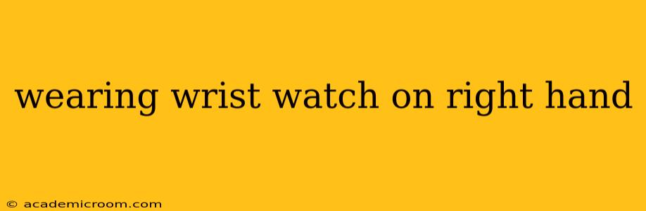 wearing wrist watch on right hand